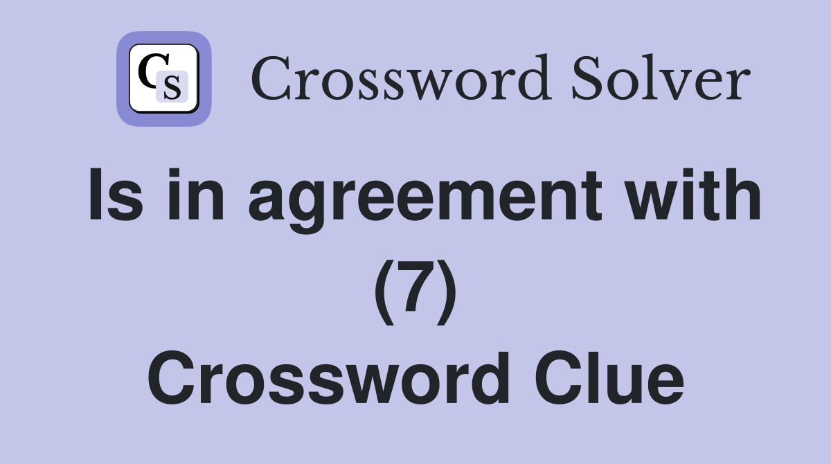 Is in agreement with (7) Crossword Clue