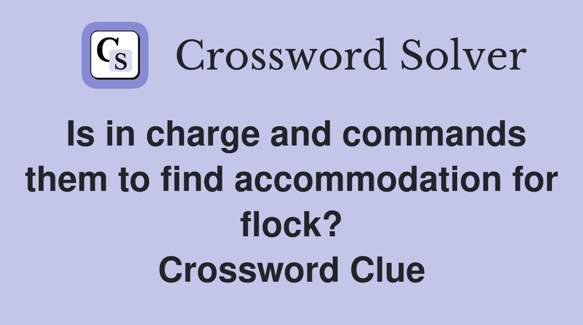 Is in charge and commands them to find accommodation for flock? Crossword Clue