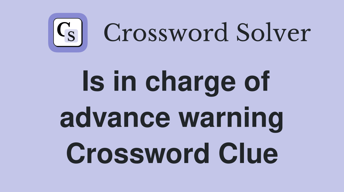 Is in charge of advance warning Crossword Clue