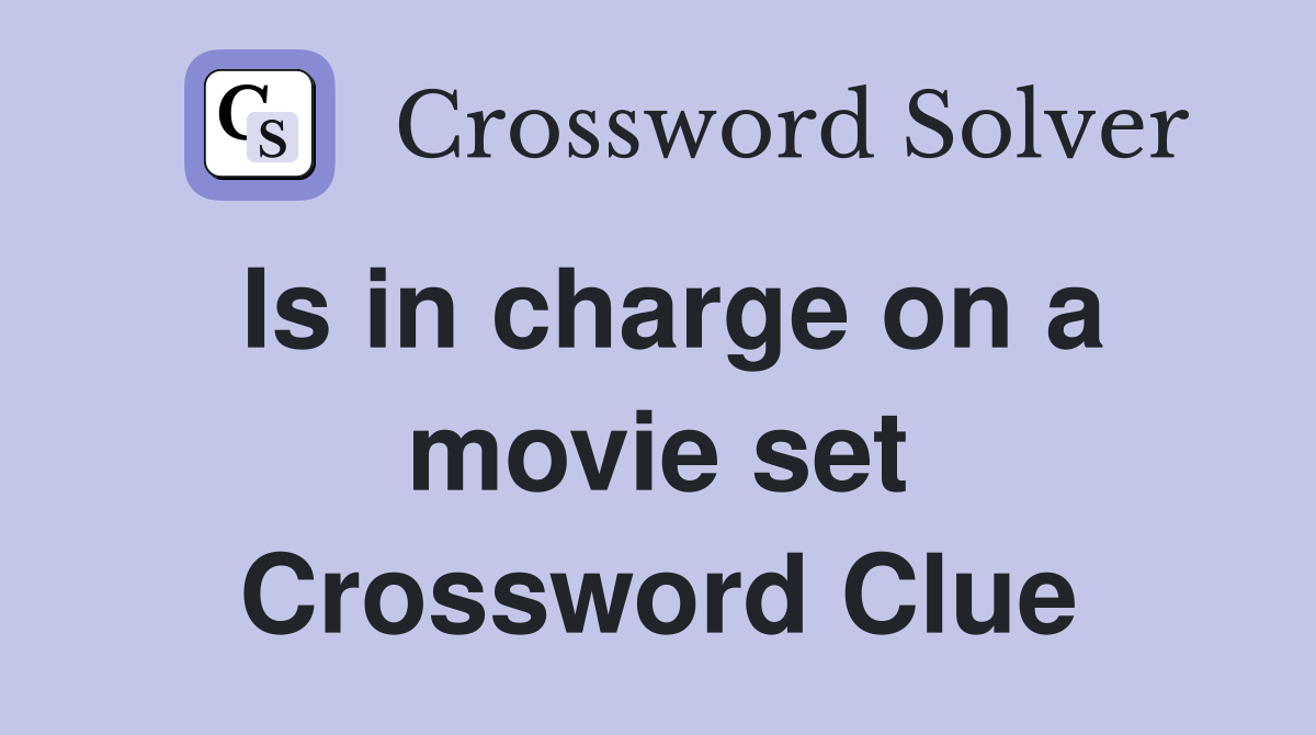 Is in charge on a movie set Crossword Clue