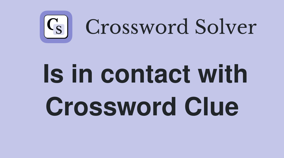 Is in contact with Crossword Clue