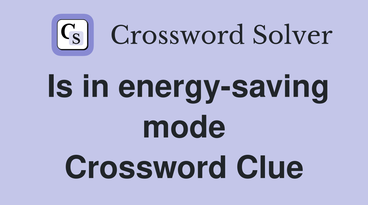 Is in energy-saving mode Crossword Clue