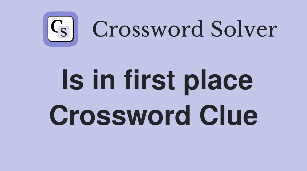 Is in first place Crossword Clue