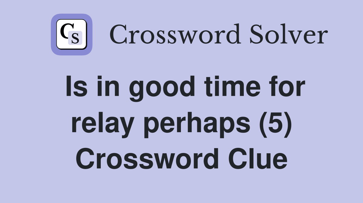 Is in good time for relay perhaps (5) Crossword Clue