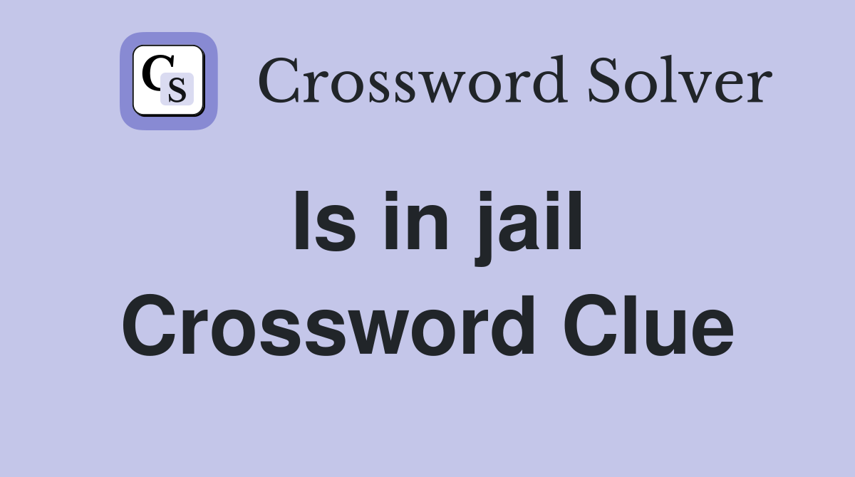 Is in jail Crossword Clue