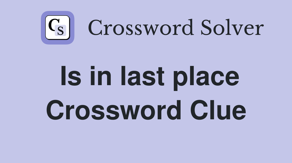 Is in last place Crossword Clue