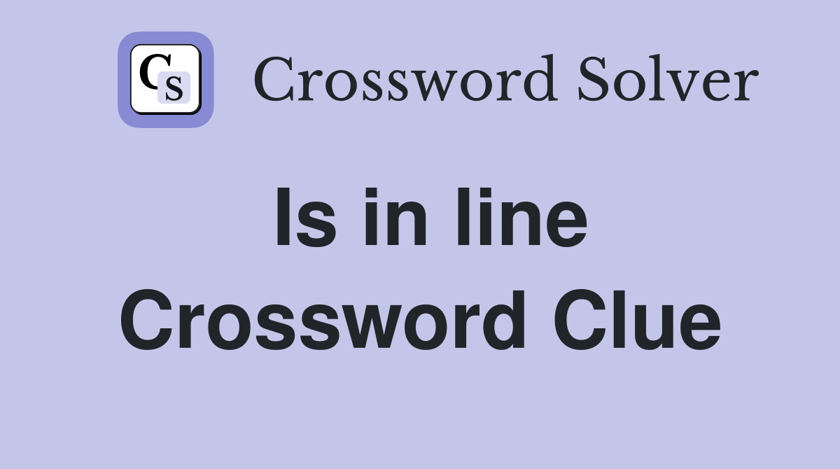 Is in line Crossword Clue