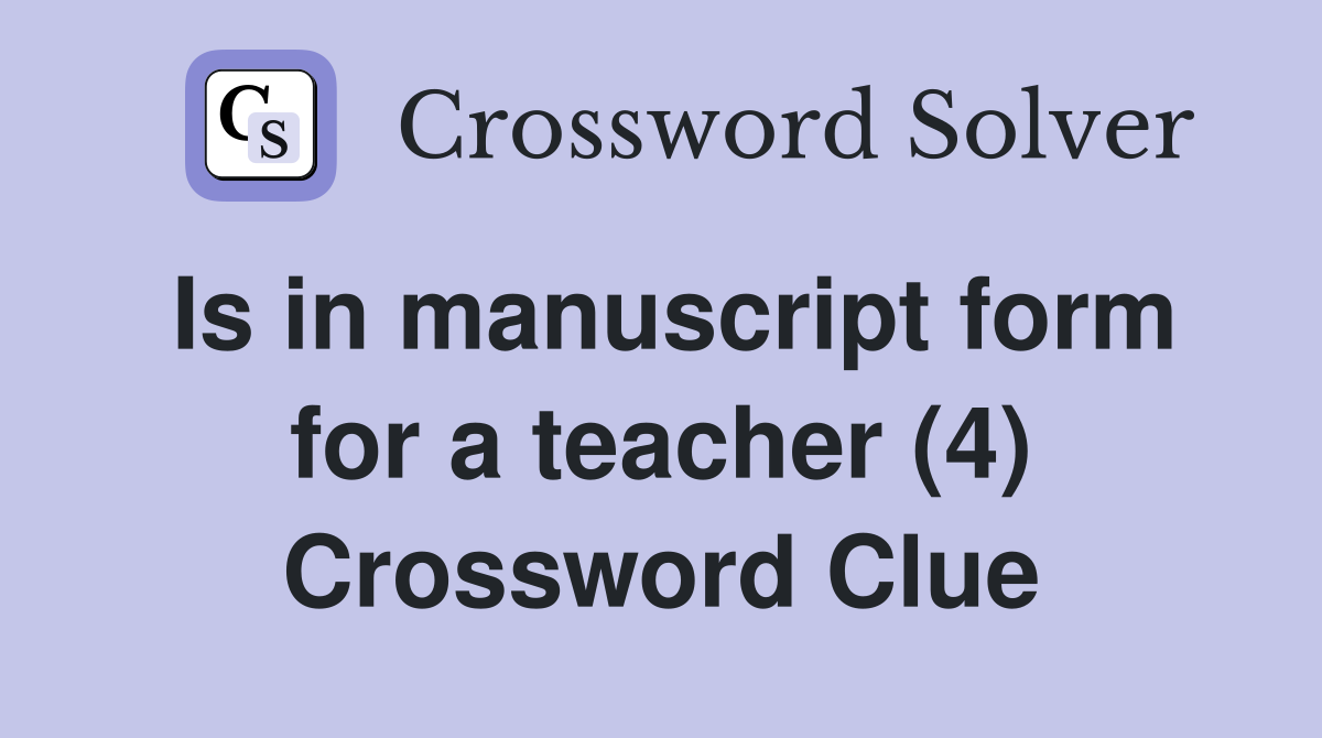 Is in manuscript form for a teacher (4) Crossword Clue