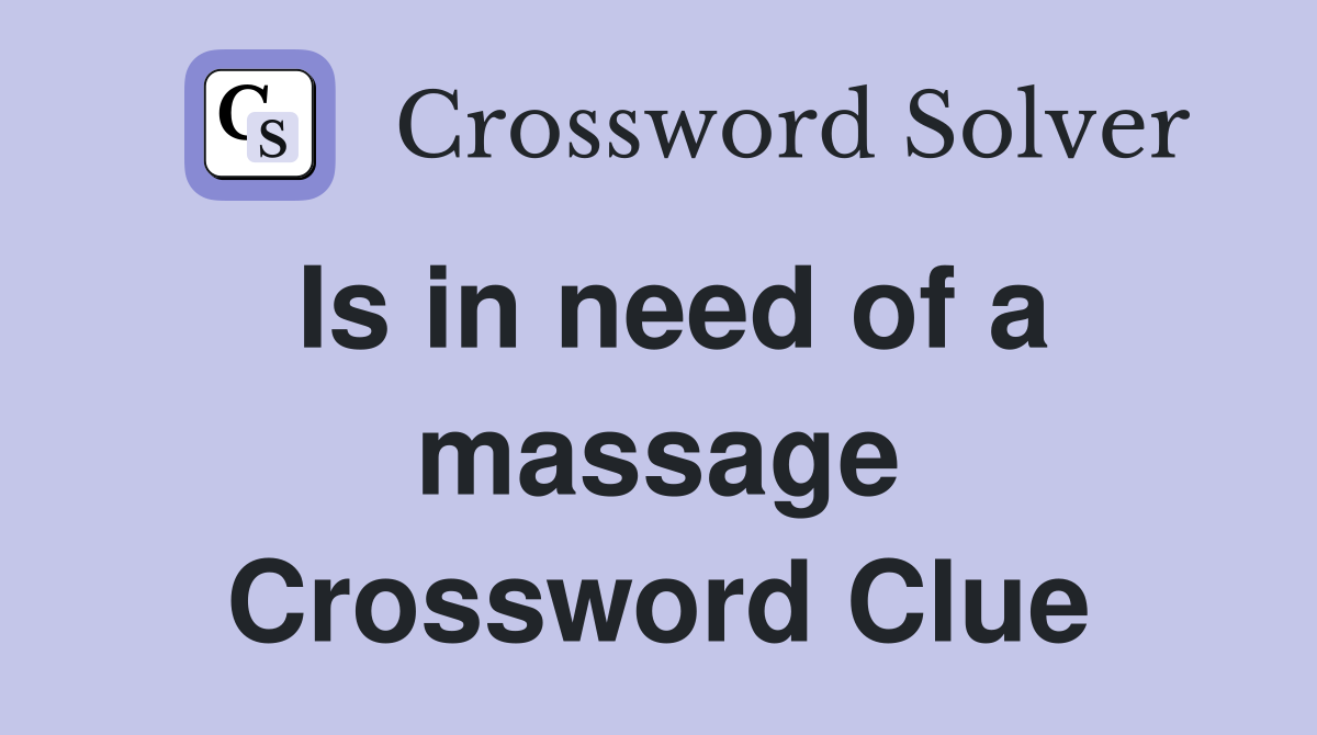 Is in need of a massage Crossword Clue