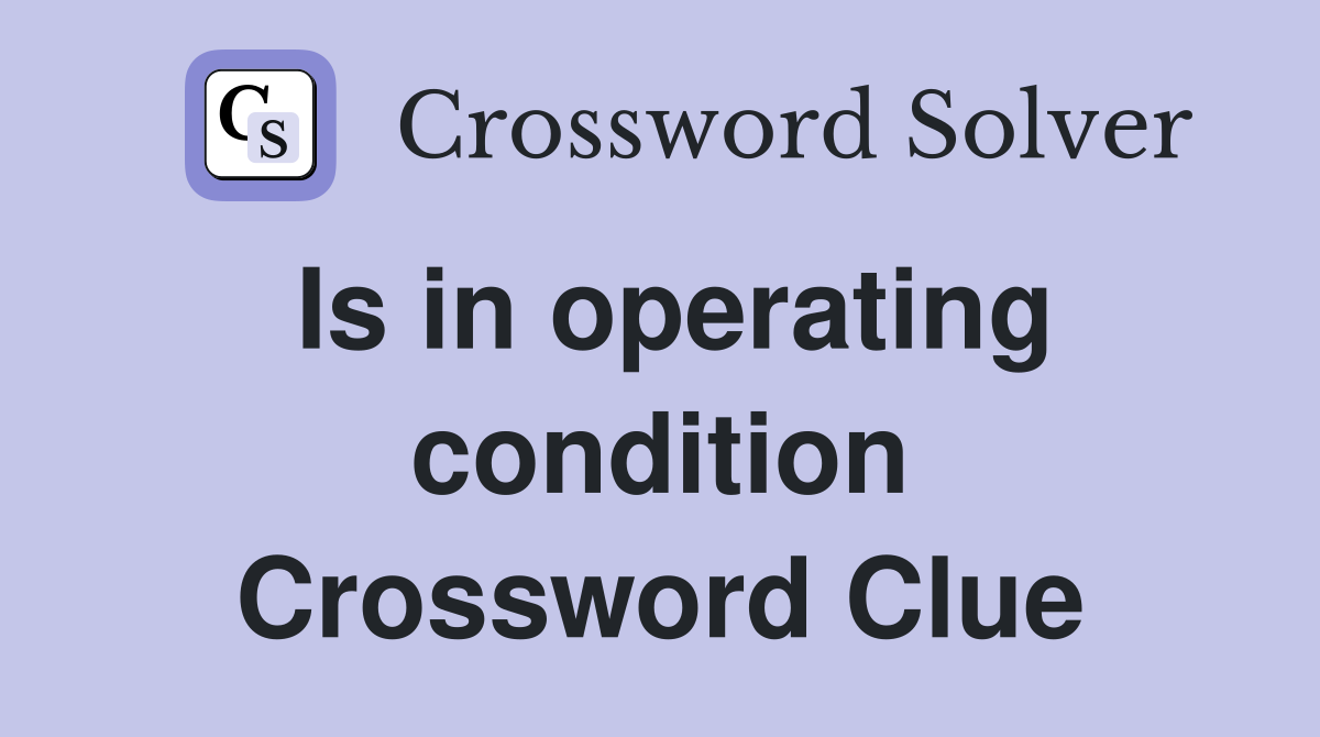 Is in operating condition Crossword Clue