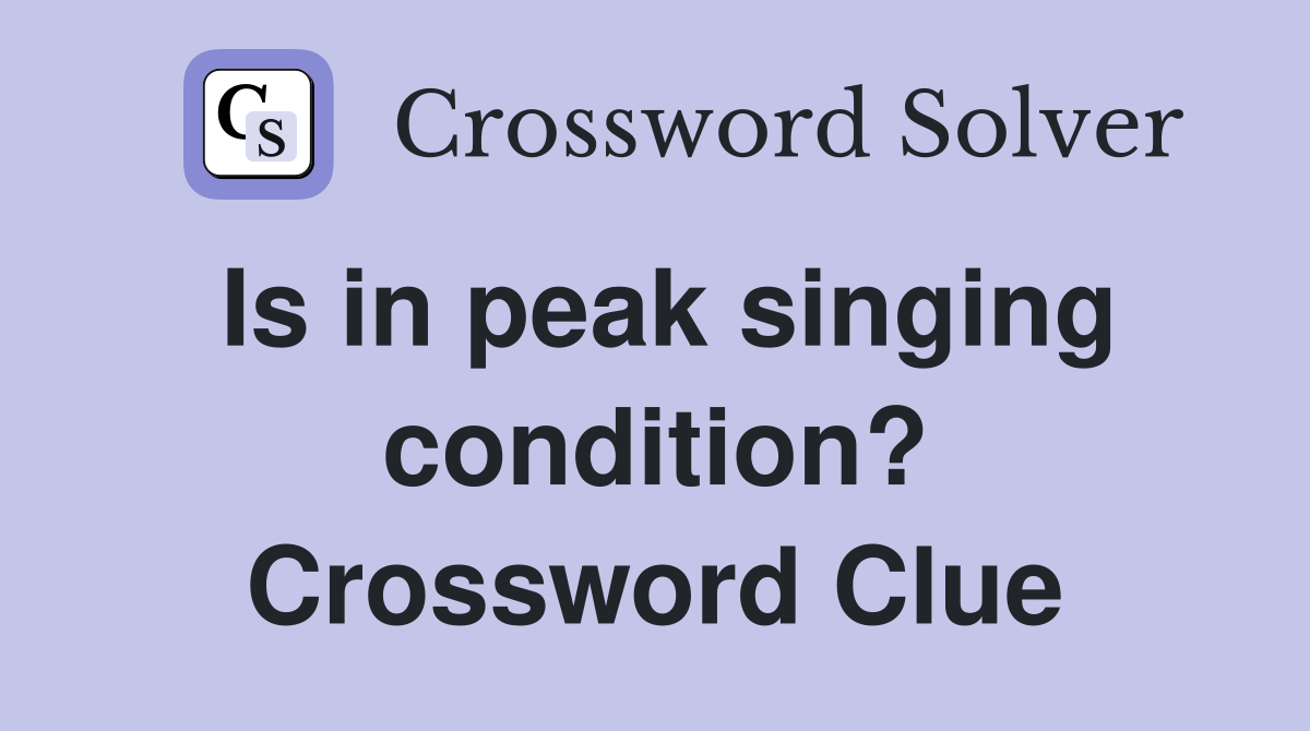 Is in peak singing condition? Crossword Clue