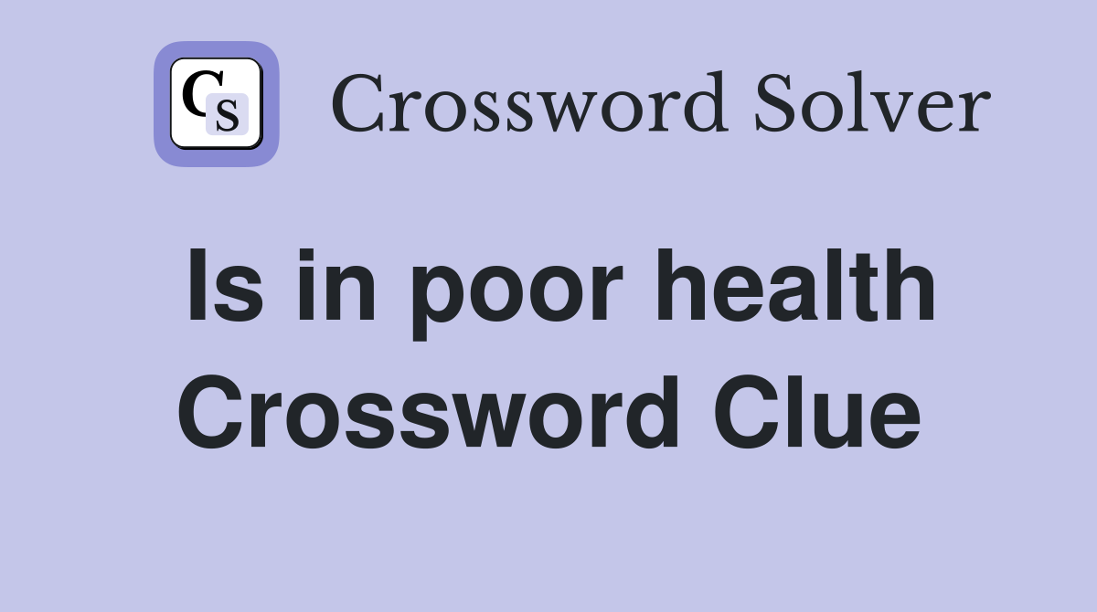 Is in poor health Crossword Clue