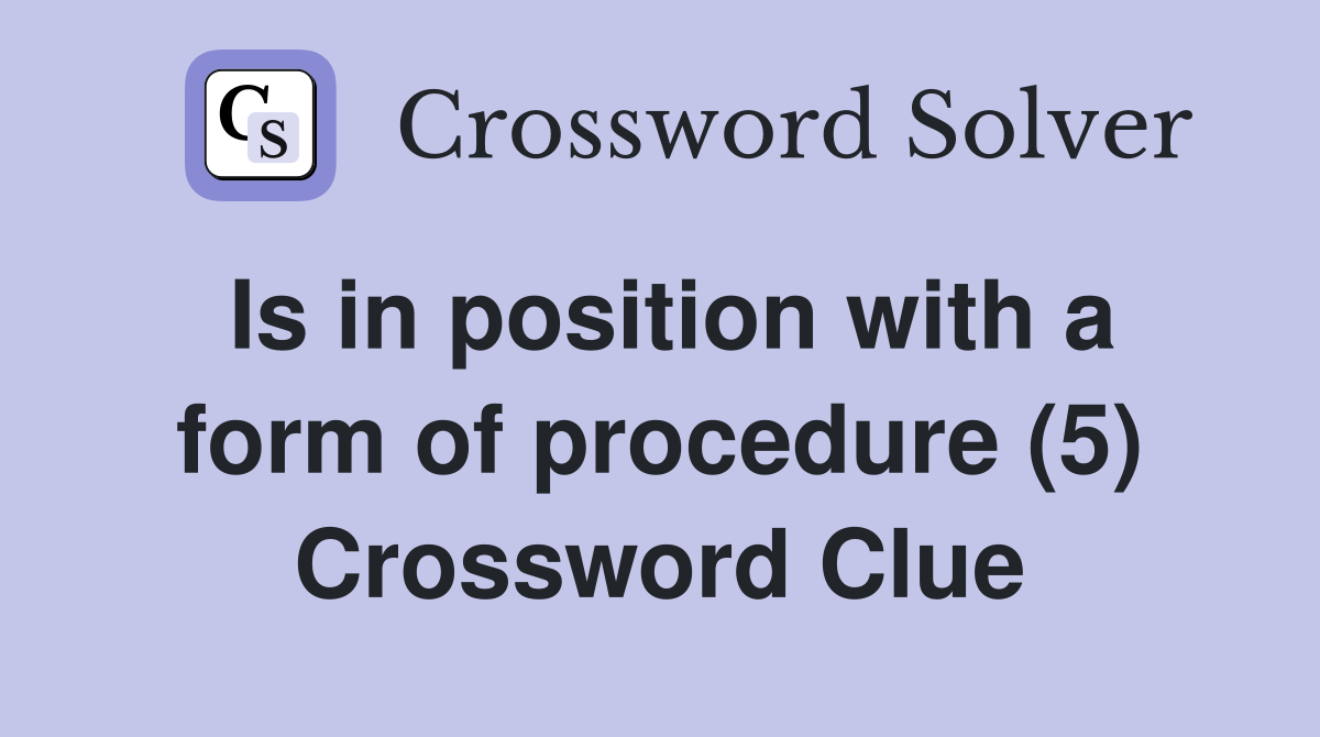 Is in position with a form of procedure (5) Crossword Clue