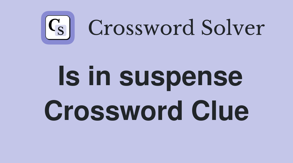 Is in suspense Crossword Clue