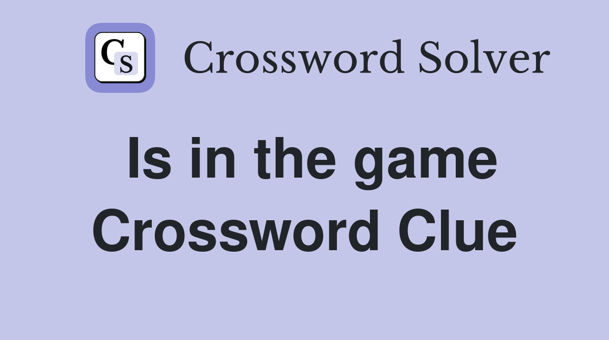 Is in the game Crossword Clue