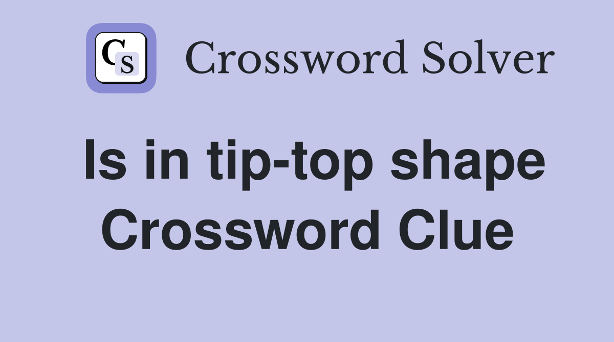 Is in tip-top shape Crossword Clue