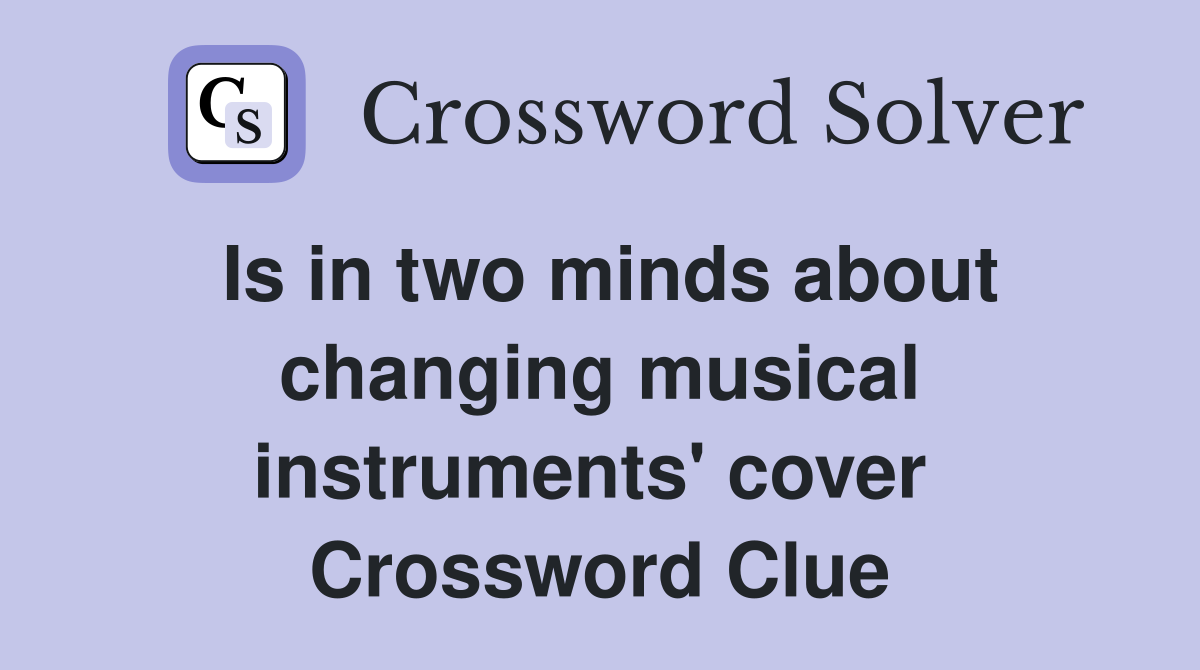 Is in two minds about changing musical instruments' cover  Crossword Clue