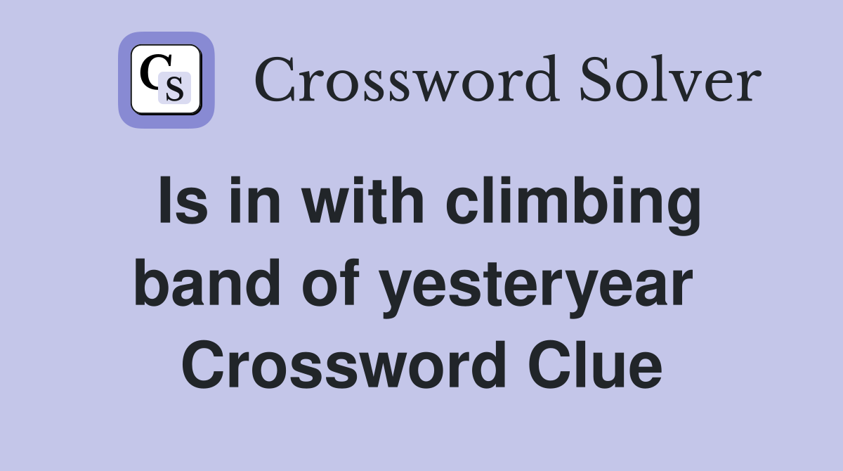 Is in with climbing band of yesteryear  Crossword Clue