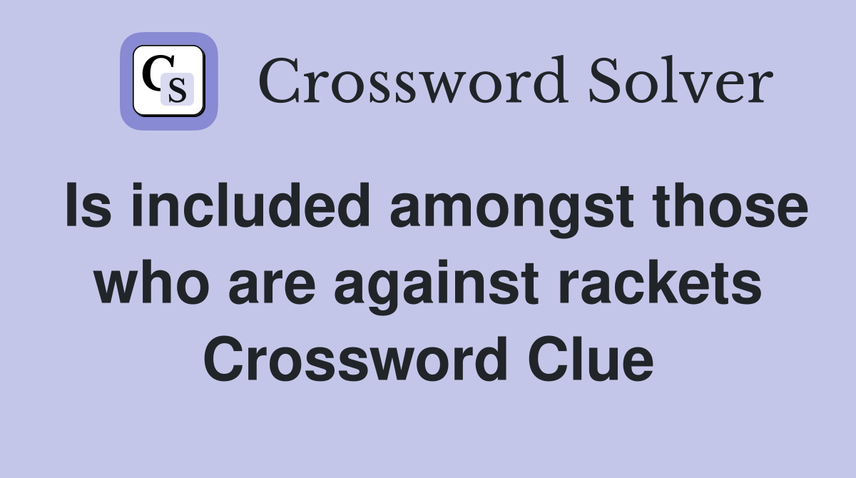 Is included amongst those who are against rackets Crossword Clue