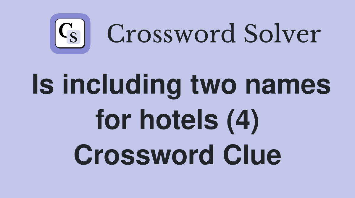 Is including two names for hotels (4) Crossword Clue