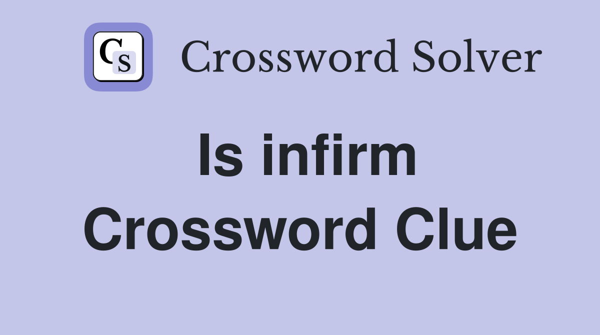 Is infirm Crossword Clue