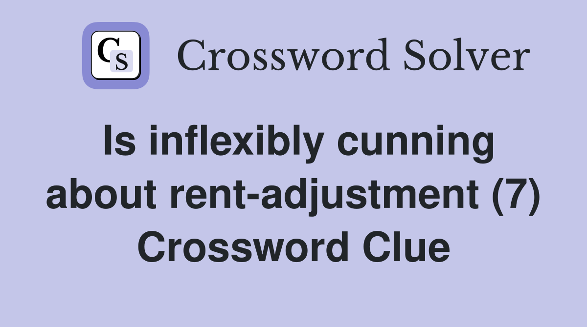 Is inflexibly cunning about rent-adjustment (7) Crossword Clue