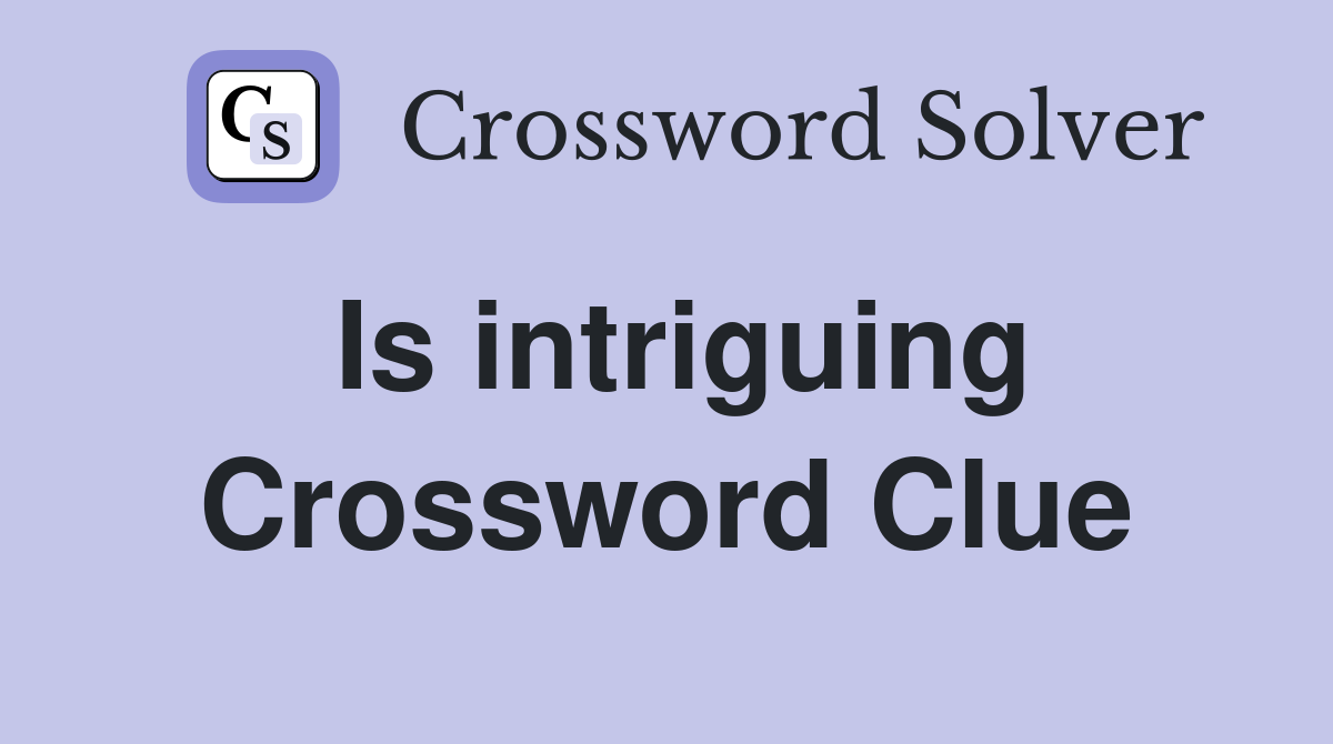 Is intriguing Crossword Clue
