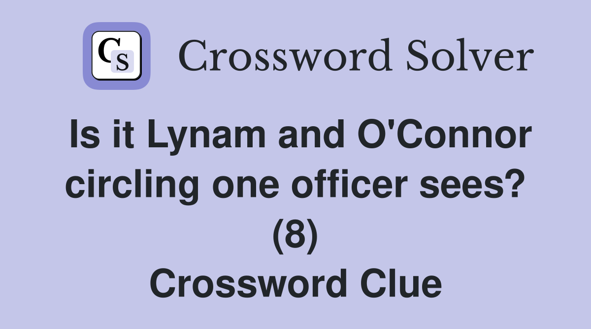 Is it Lynam and O'Connor circling one officer sees? (8) Crossword Clue