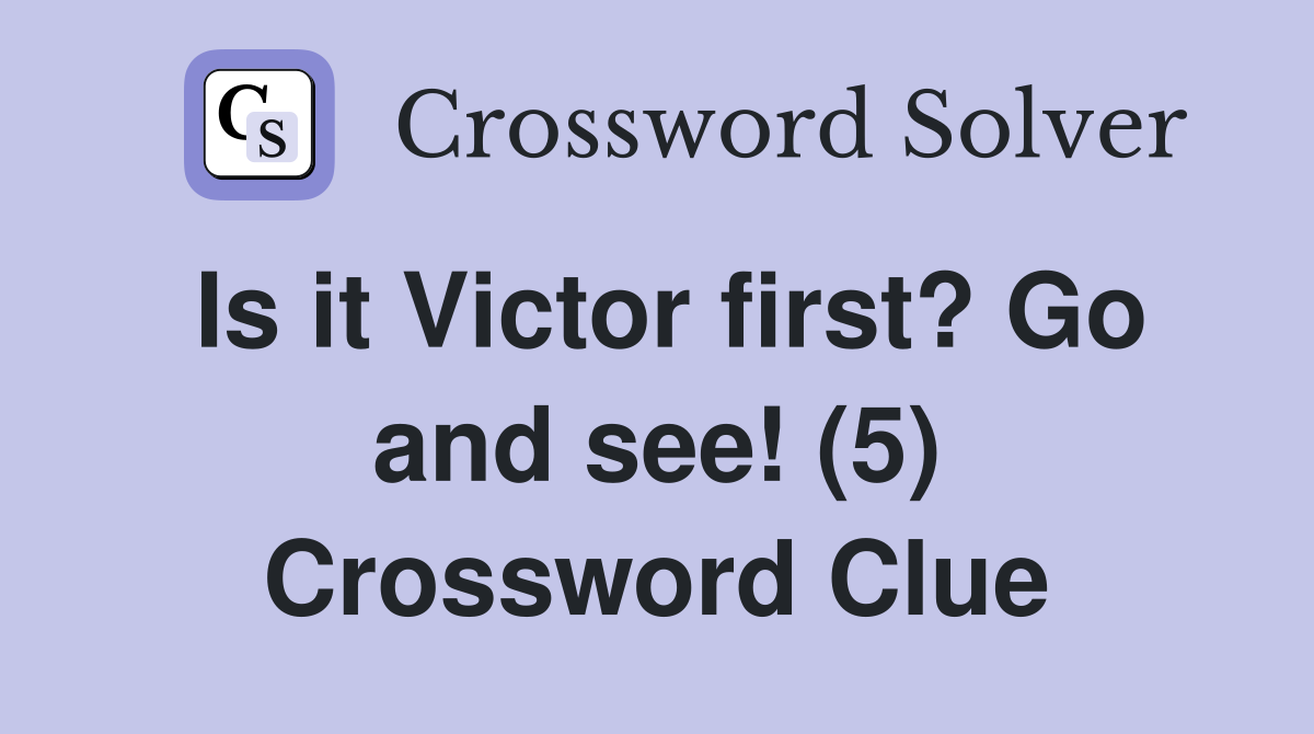 Is it Victor first? Go and see! (5) Crossword Clue