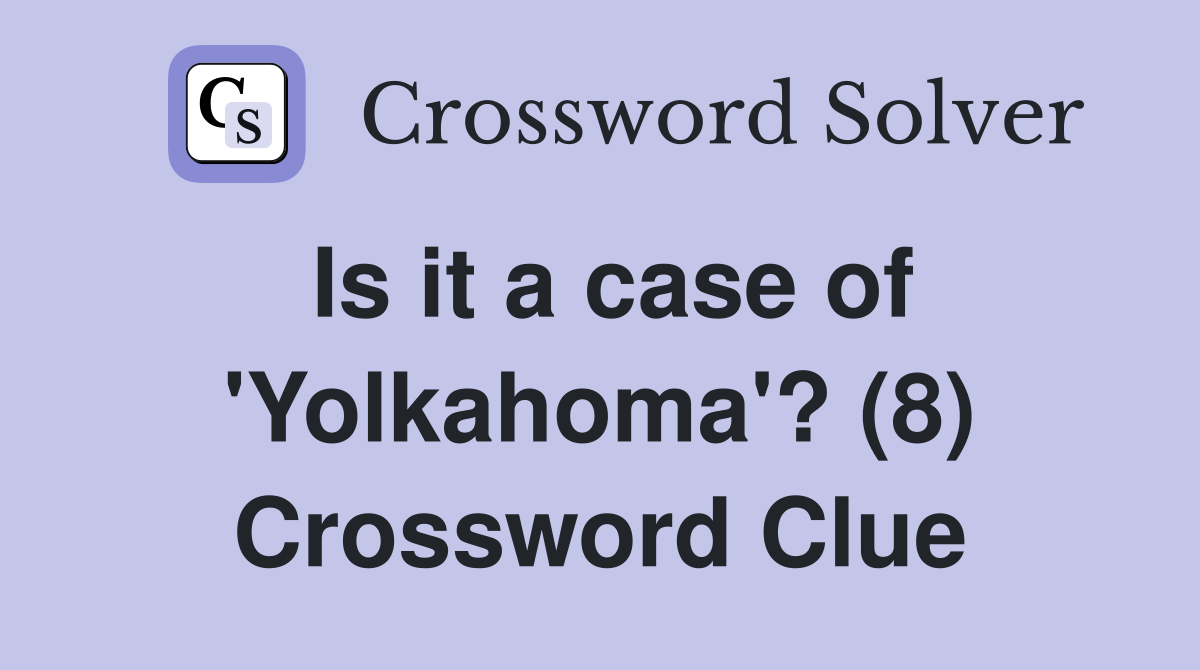 Is it a case of 'Yolkahoma'? (8) Crossword Clue