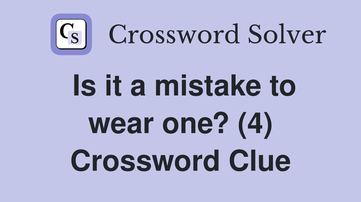 Is it a mistake to wear one? (4) Crossword Clue