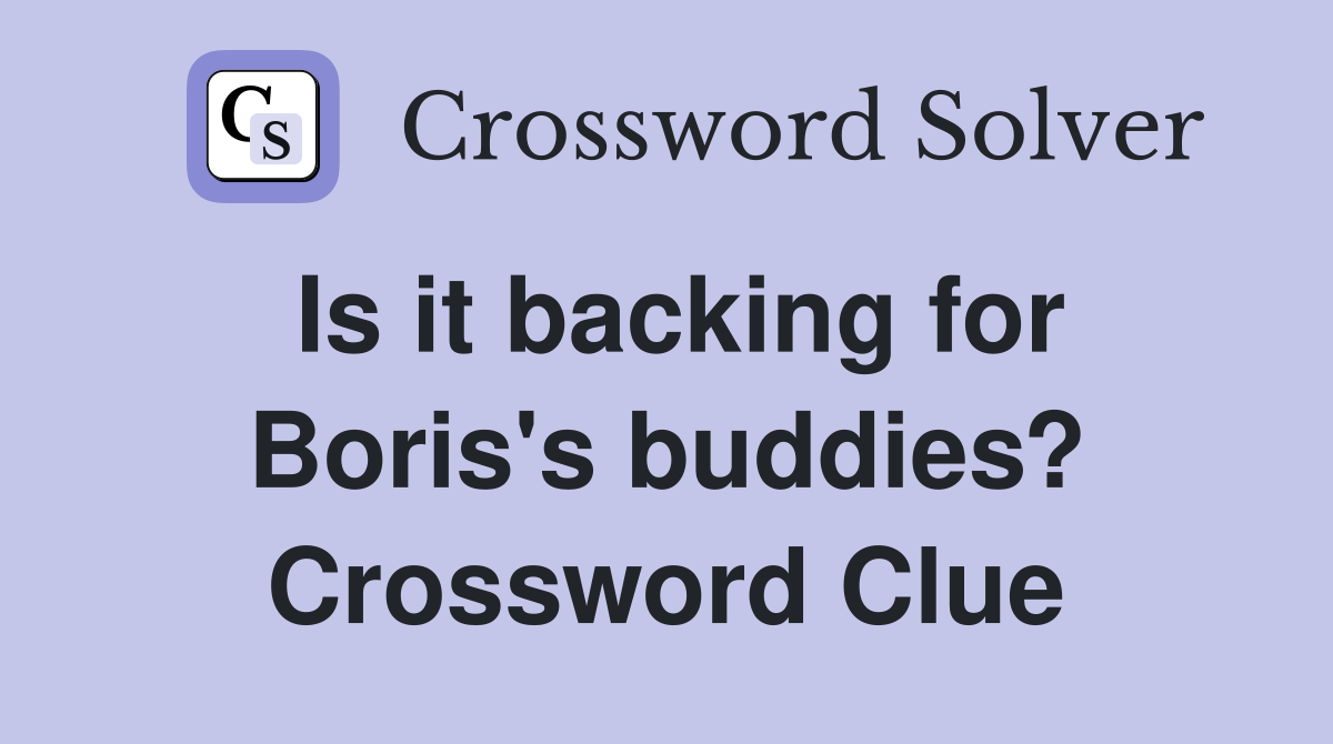 Is it backing for Boris's buddies? Crossword Clue