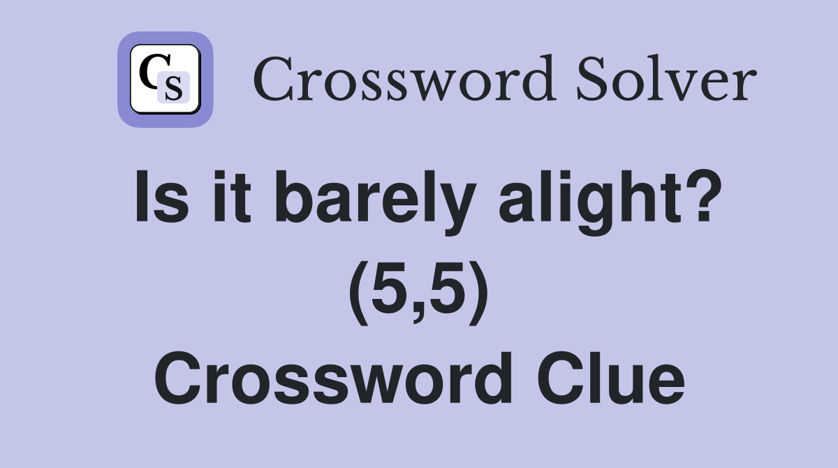 Is it barely alight? (5,5) Crossword Clue