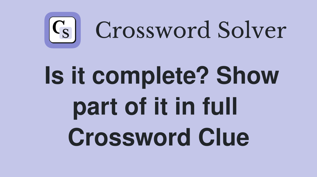 Is it complete? Show part of it in full  Crossword Clue