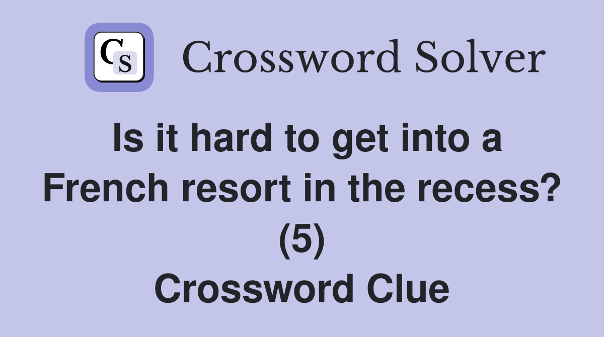 Is it hard to get into a French resort in the recess? (5) Crossword Clue