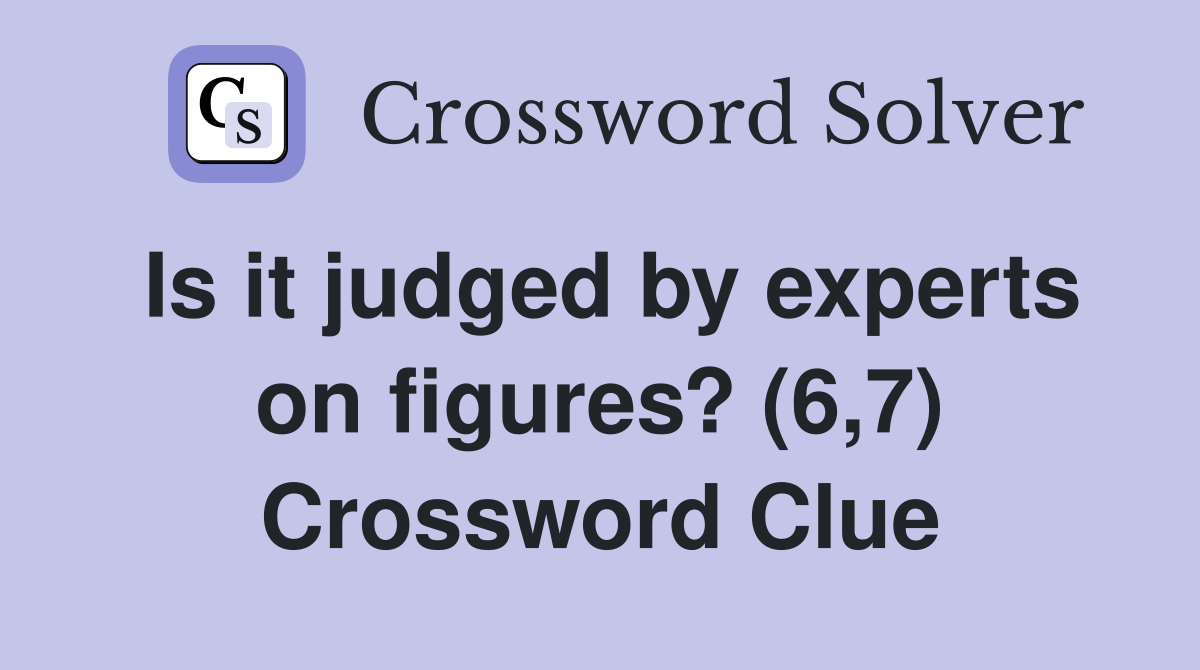 Is it judged by experts on figures? (6,7) Crossword Clue