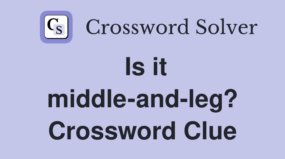 Is it middle-and-leg? Crossword Clue