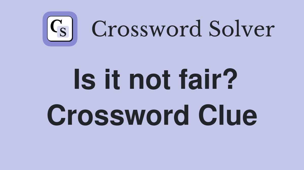 Is it not fair? Crossword Clue