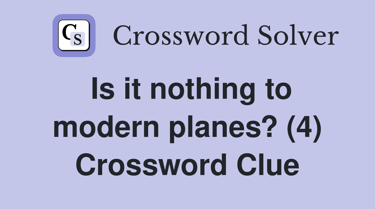 Is it nothing to modern planes? (4) Crossword Clue