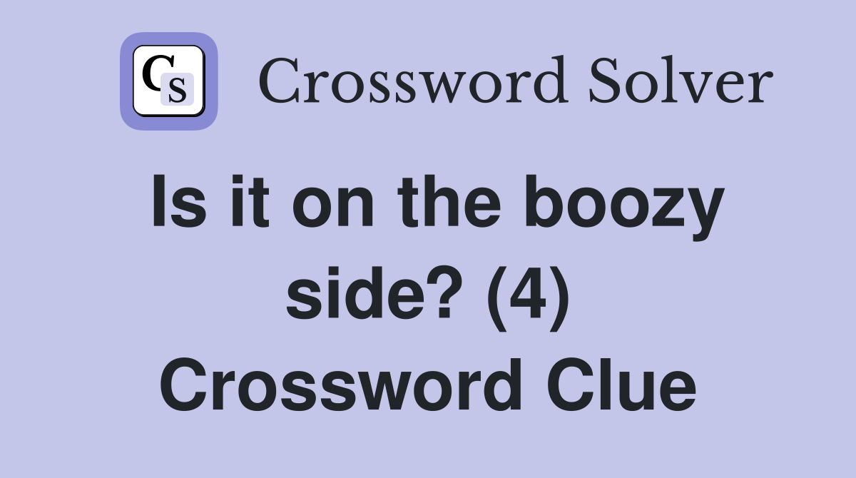 Is it on the boozy side? (4) Crossword Clue