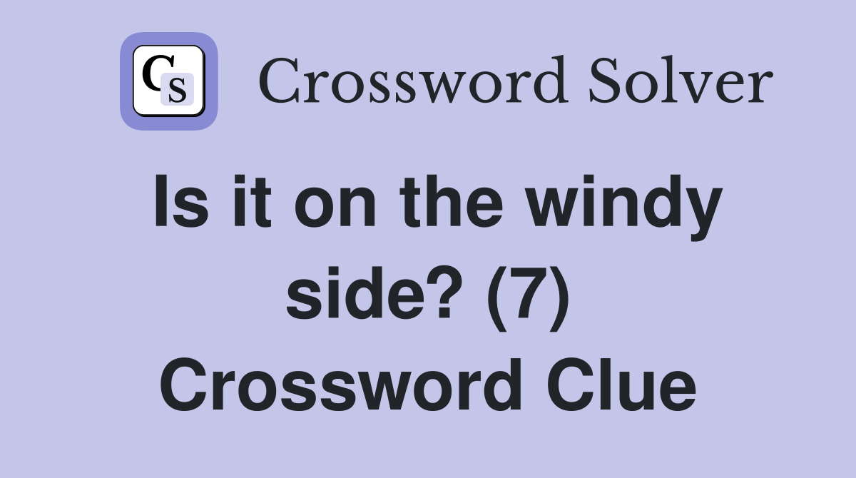 Is it on the windy side? (7) Crossword Clue