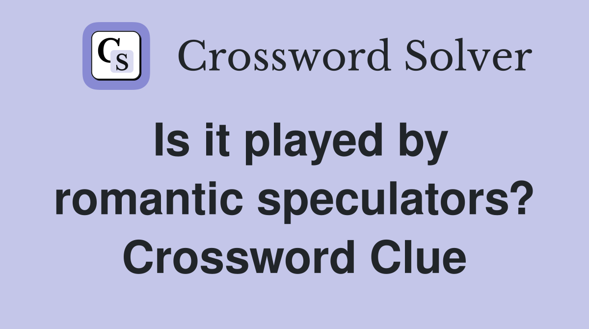 Is it played by romantic speculators? Crossword Clue