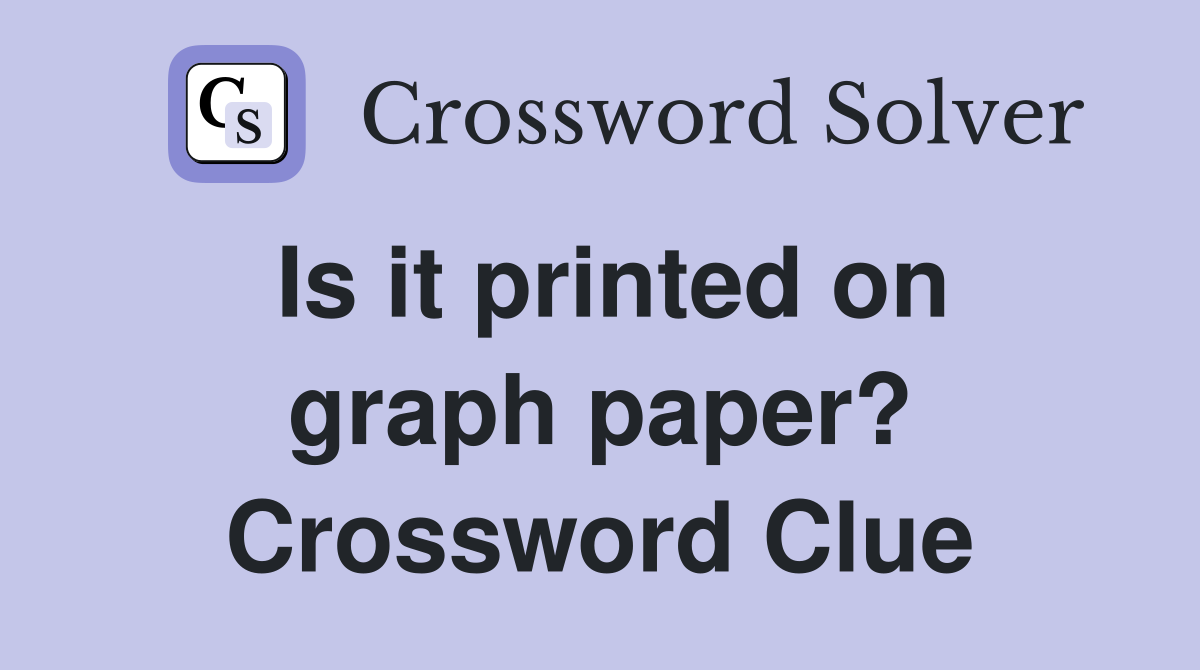 Is it printed on graph paper? Crossword Clue