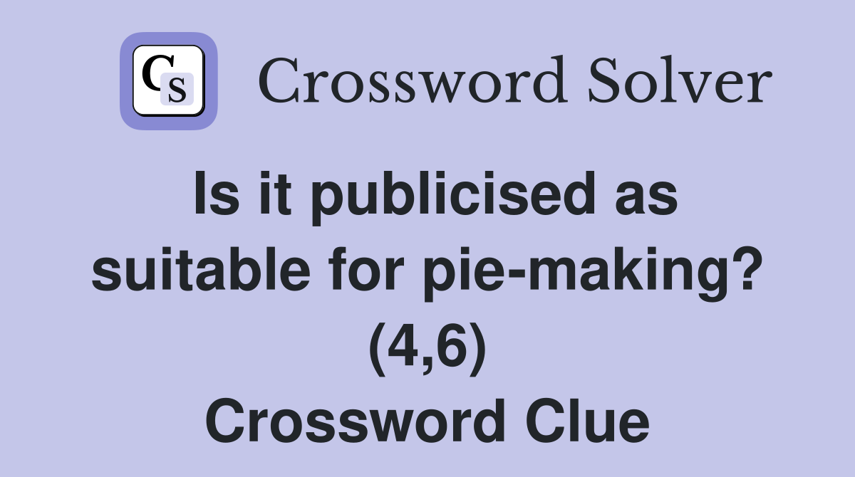 Is it publicised as suitable for pie-making? (4,6) Crossword Clue