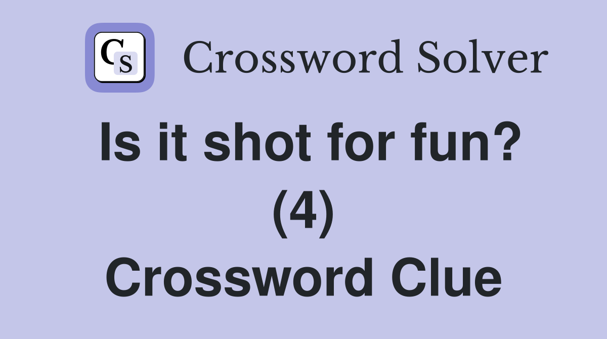 Is it shot for fun? (4) Crossword Clue
