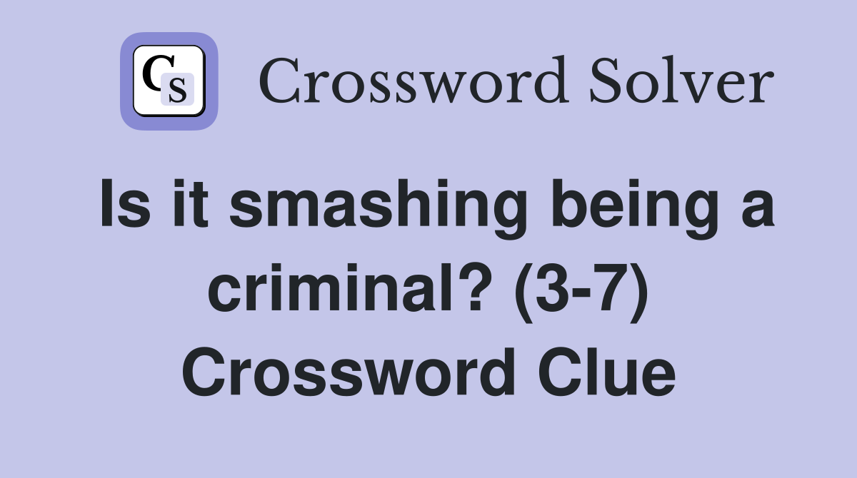 Is it smashing being a criminal? (3-7) Crossword Clue