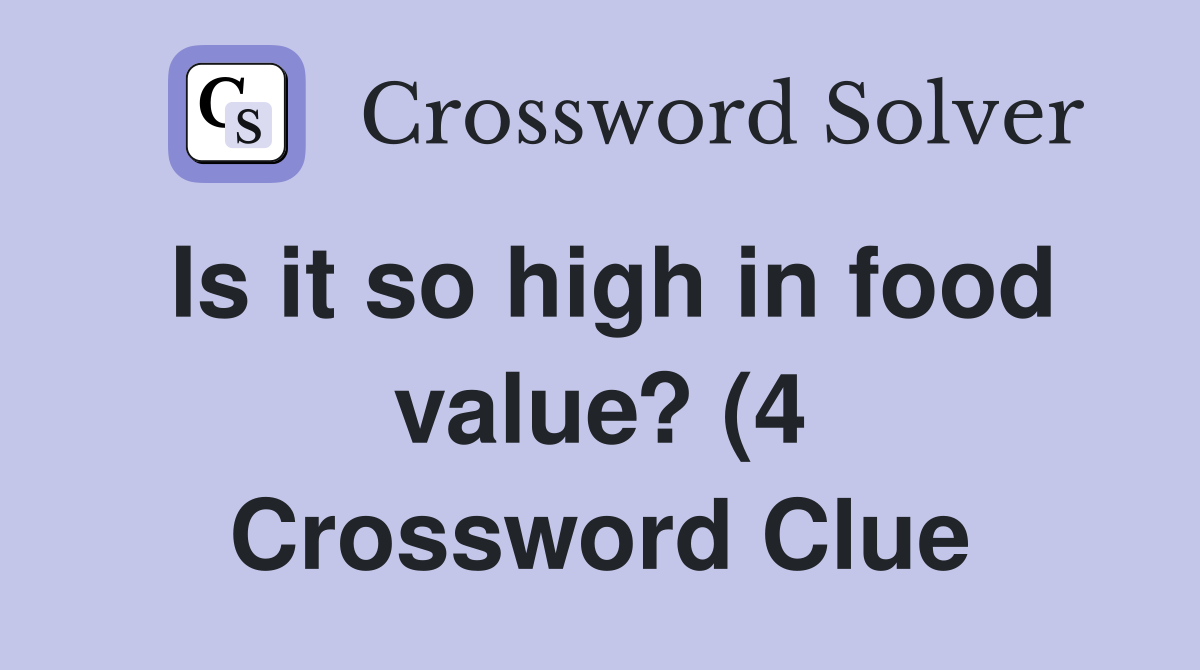 Is it so high in food value? (4) Crossword Clue Answers Crossword Is it so high in food value? (4) Crossword Clue Answers Crossword