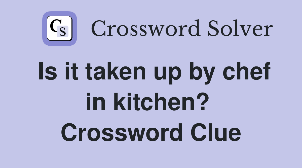 Is it taken up by chef in kitchen?  Crossword Clue