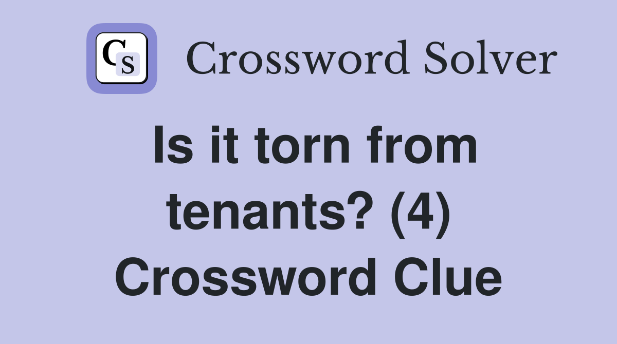Is it torn from tenants? (4) Crossword Clue