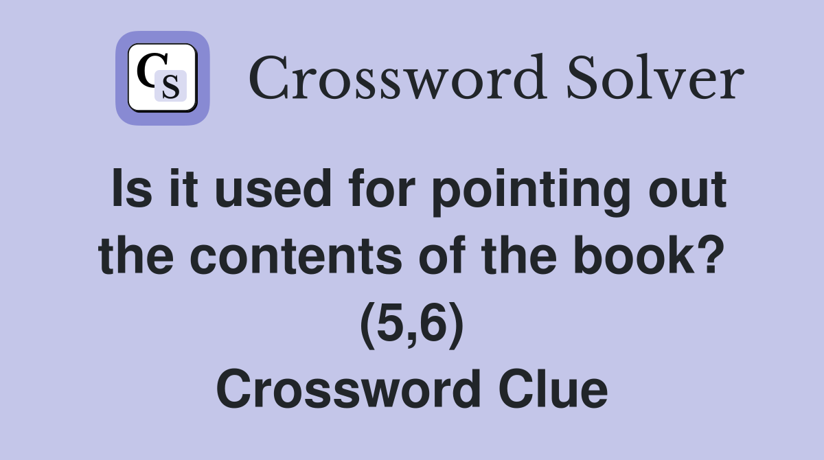 Is it used for pointing out the contents of the book? (5,6) Crossword Clue